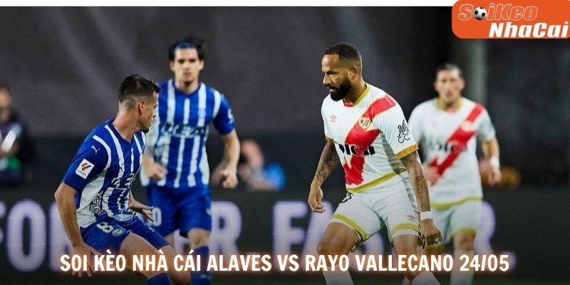 Soi kèo nhà cái Alaves vs Rayo Vallecano 24/05