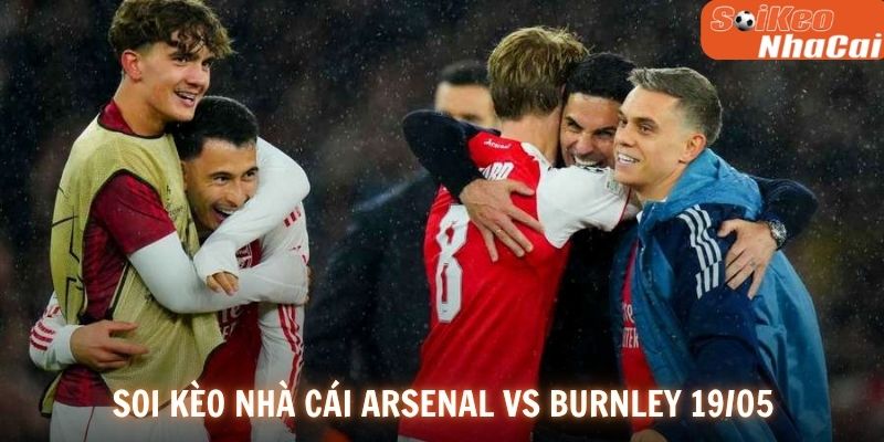 Soi kèo nhà cái Arsenal vs Burnley 19/05