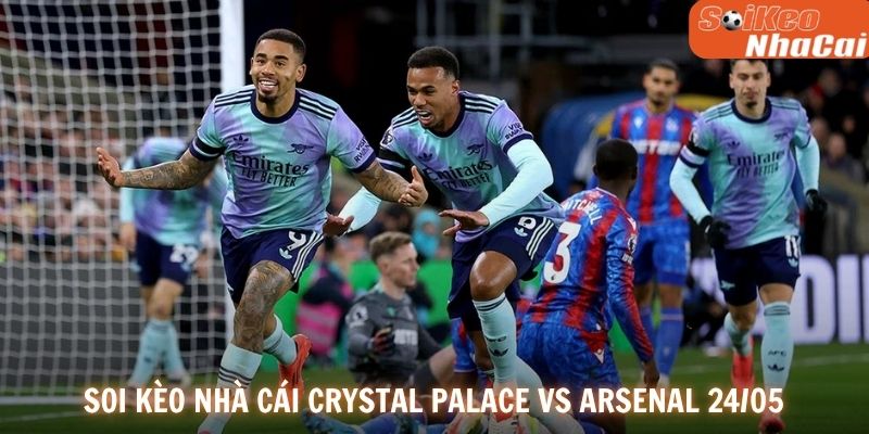 Soi kèo nhà cái Crystal Palace vs Arsenal ngày 24/05