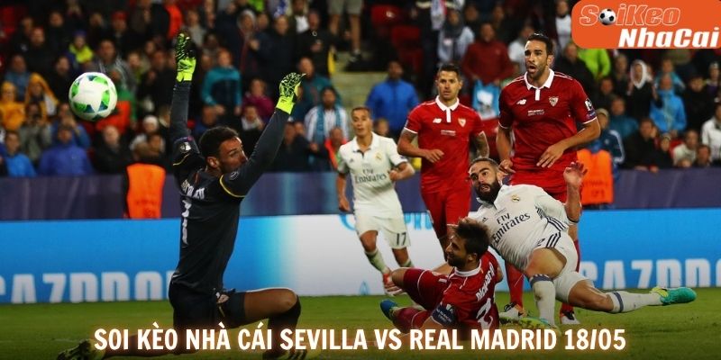 Soi kèo nhà cái Sevilla vs Real Madrid 18/05