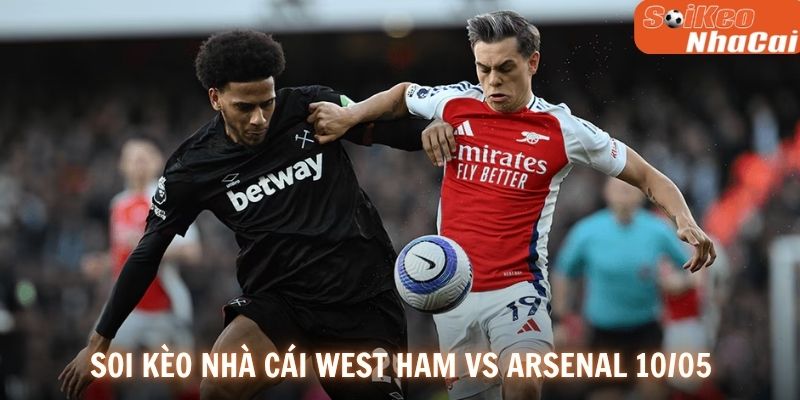 Soi kèo nhà cái West Ham vs Arsenal 10/05
