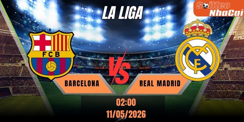 Soi kèo nhà cái Barcelona vs Real Madrid 02h00 ngày 11/05 - La Liga
