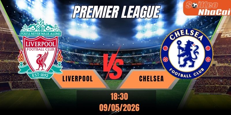 Soi kèo nhà cái Liverpool vs Chelsea 18h30 ngày 09/05 - Premier League