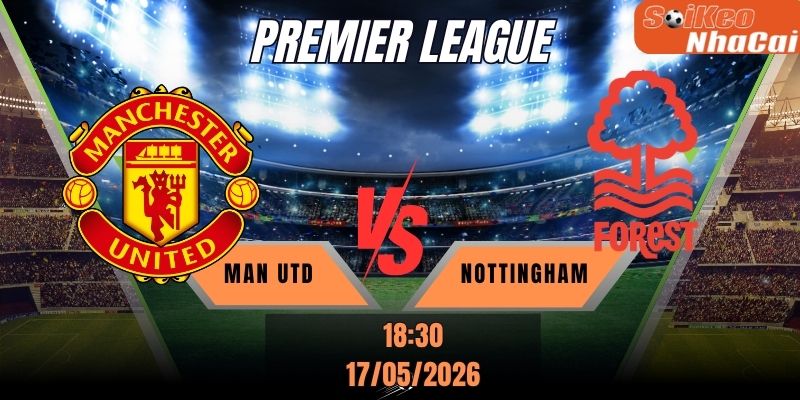 Soi kèo nhà cái Man Utd vs Nottingham 18h30 ngày 17/05 - Premier League