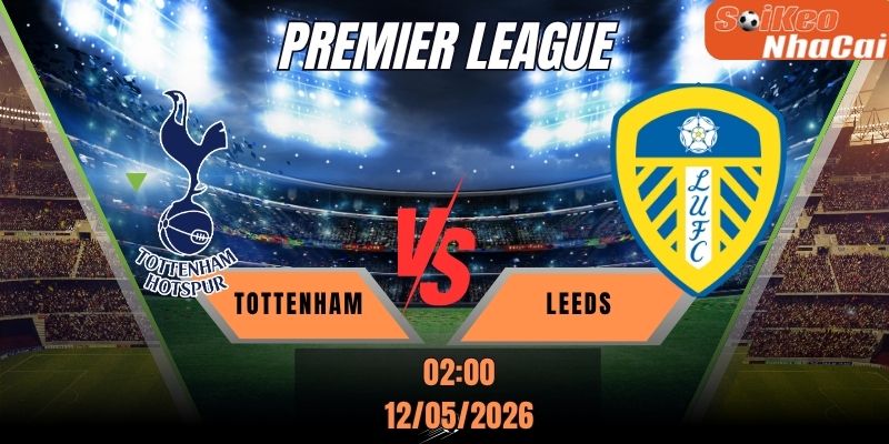 Soi kèo nhà cái Tottenham vs Leeds 02h00 ngày 12/05 - Premier League