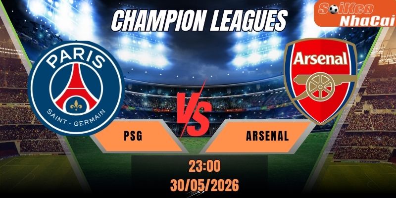 Soi kèo nhà cái PSG vs Arsenal 23h00 ngày 30/05 - Chung kết Champions League
