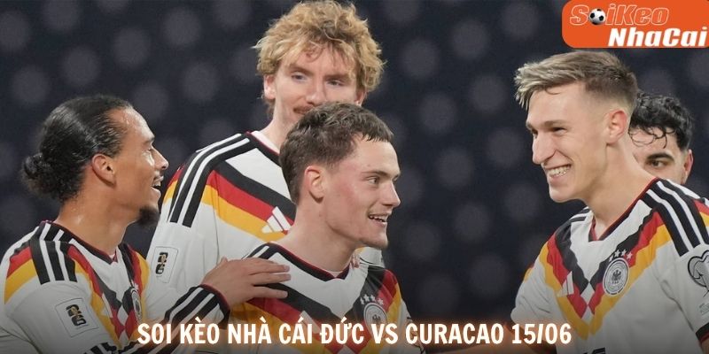 Soi kèo nhà cái Đức vs Curacao 15/06