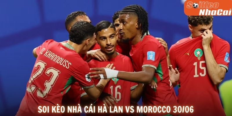 Soi kèo nhà cái Hà Lan vs Morocco 30/06