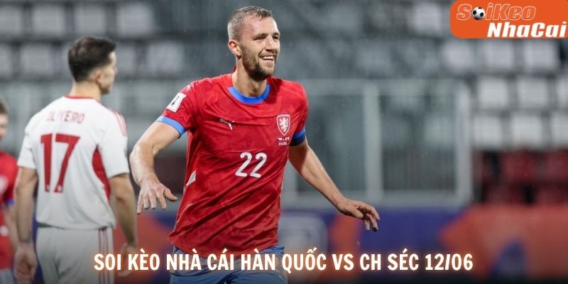 Soi kèo nhà cái Hàn Quốc vs CH Séc 12/06