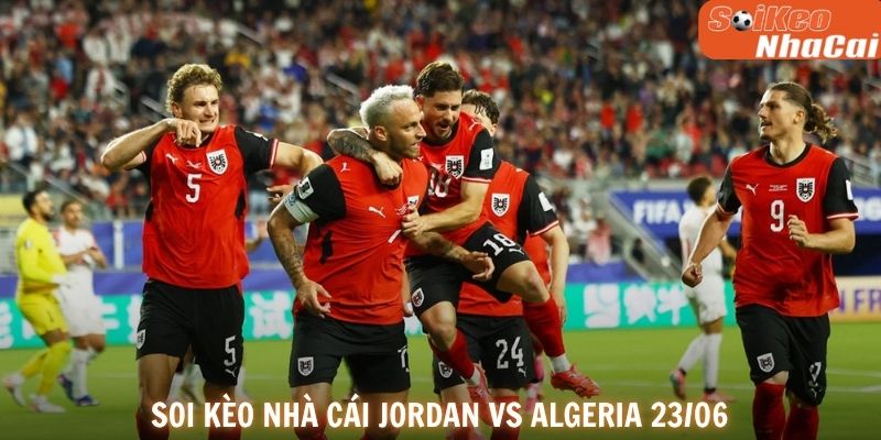 Soi kèo nhà cái Jordan vs Algeria 23/06