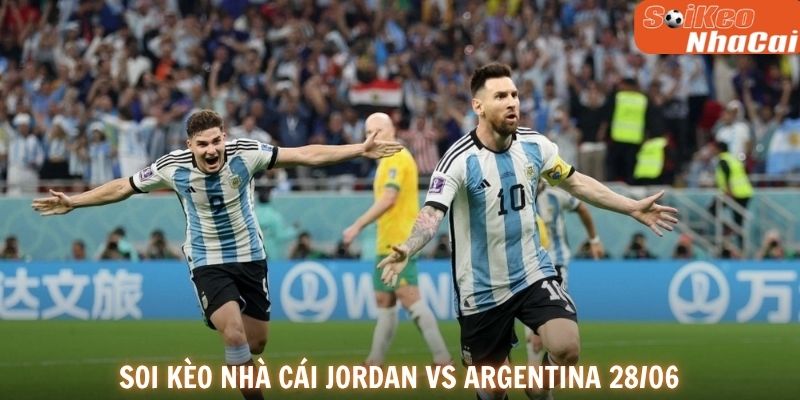 Soi kèo nhà cái Jordan vs Argentina 28/06