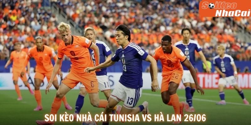 Soi kèo nhà cái Tunisia vs Hà Lan 26/06