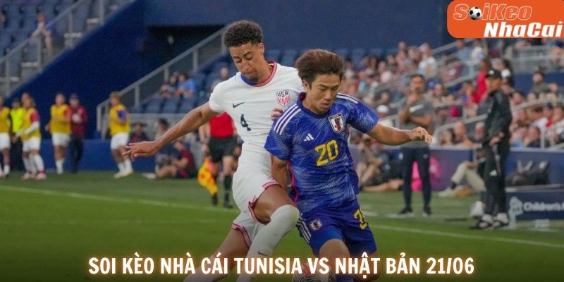 Soi kèo nhà cái Tunisia vs Nhật Bản 21/06