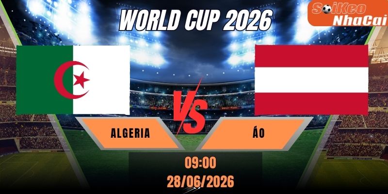 Soi kèo nhà cái Algeria vs Áo 09h00 ngày 28/06 - World Cup 2026