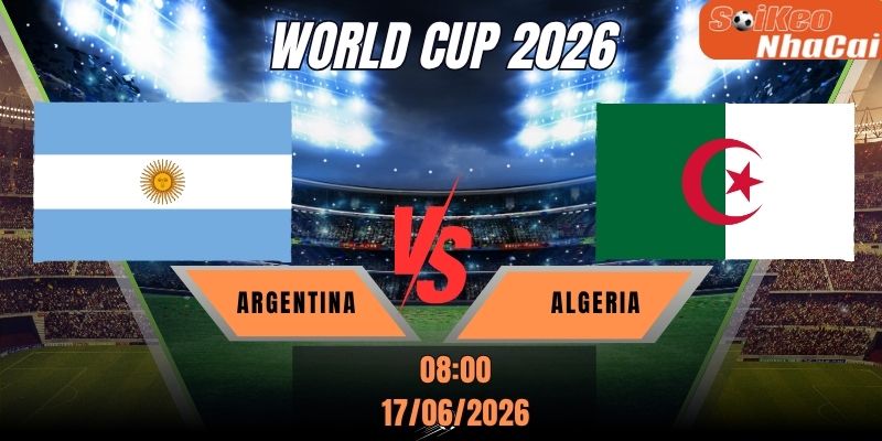 Soi kèo nhà cái Argentina vs Algeria 08h00 ngày 17/06 - World Cup 2026