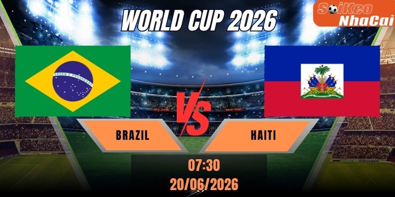 Soi kèo nhà cái Brazil vs Haiti 07h30 ngày 20/06 - World Cup 2026