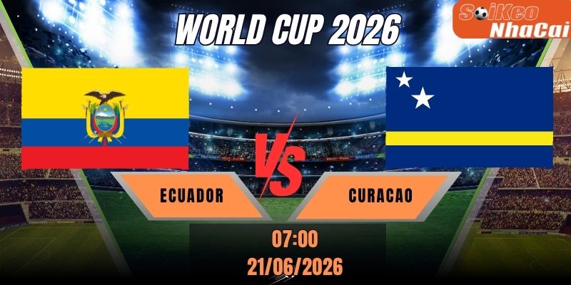 Soi kèo nhà cái Ecuador vs Curacao 07h00 ngày 21/06 - World Cup 2026