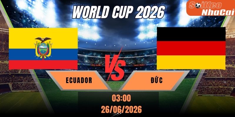 Soi kèo nhà cái Ecuador vs Đức 03h00 ngày 26/06 - World Cup 2026