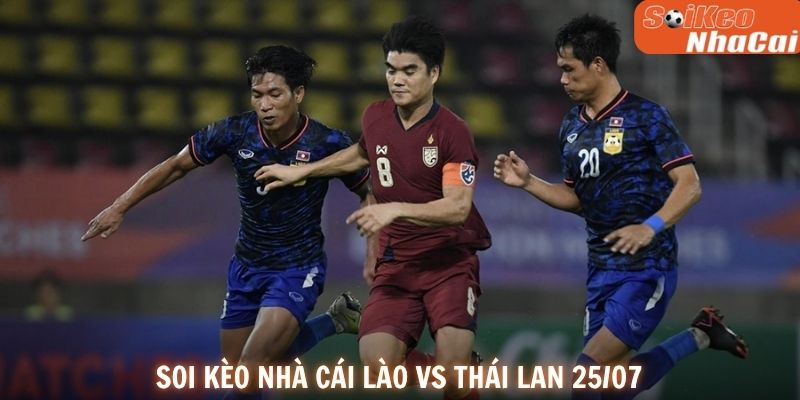 Soi kèo nhà cái Lào vs Thái Lan 25/07