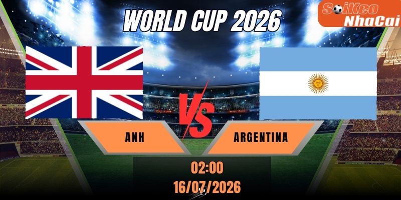 Soi kèo nhà cái Anh vs Argentina 02h00 ngày 16/07 - World Cup 2026