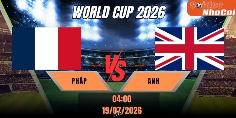 Soi kèo nhà cái Pháp vs Anh 04h00 ngày 19/07 - Tranh hạng Ba World Cup 2026
