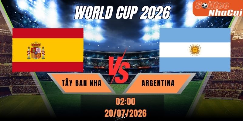 Soi kèo nhà cái Tây Ban Nha vs Argentina 02h00 ngày 20/07 - Chung kết World Cup 2026