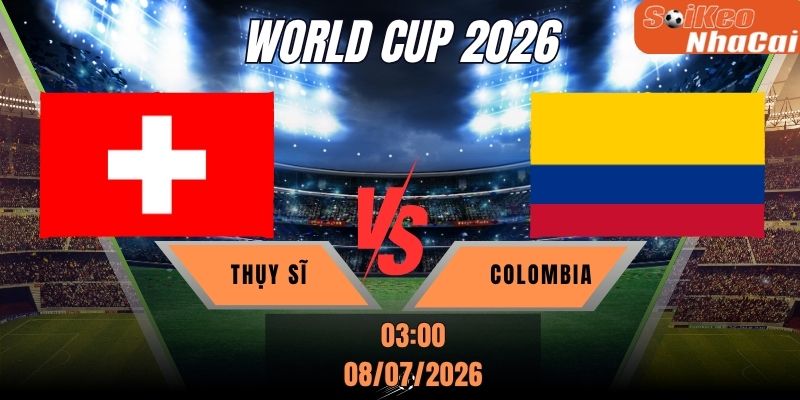 Soi kèo nhà cái Thụy Sĩ vs Colombia, 03h00 ngày 08/07 – World Cup 2026