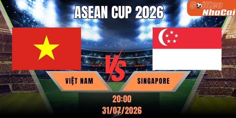 Soi kèo nhà cái Việt Nam vs Singapore 20h00 ngày 31/07 - ASEAN Cup