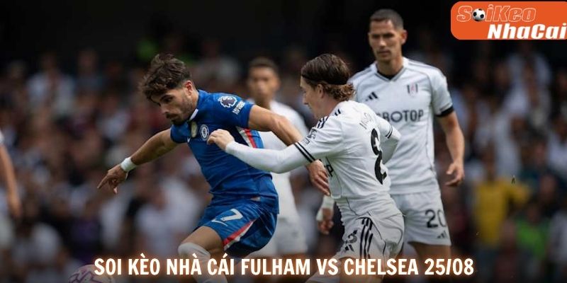 Soi kèo nhà cái Fulham vs Chelsea 25/08