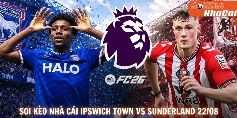 Soi kèo nhà cái Ipswich Town vs Sunderland 22/08