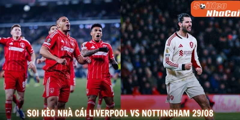 Soi kèo nhà cái Liverpool vs Nottingham Forest 29/08