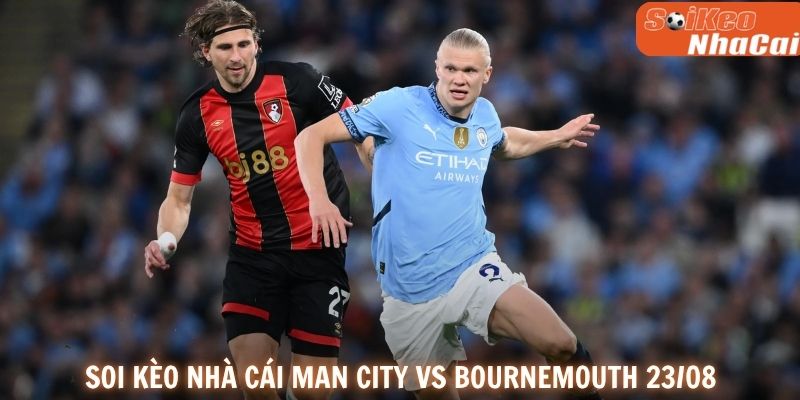 Soi kèo nhà cái Manchester City vs Bournemouth 23/08