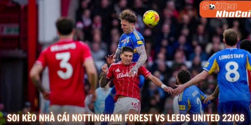 Soi kèo nhà cái Nottingham Forest vs Leeds United 22/08