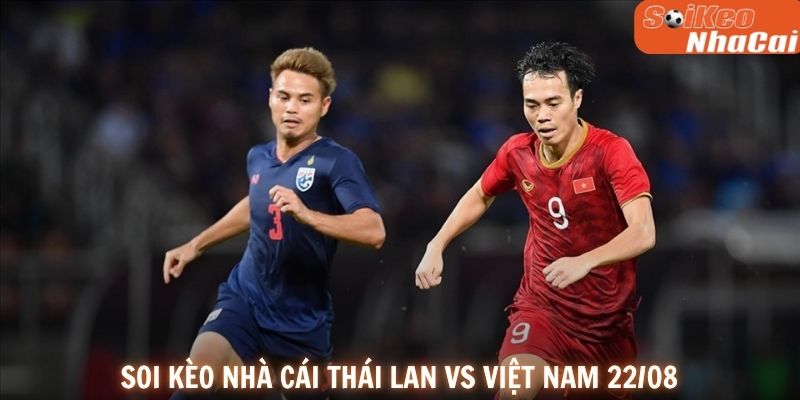 Soi kèo nhà cái Thái Lan vs Việt Nam 22/08