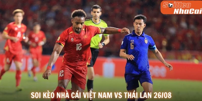 Soi kèo nhà cái Việt Nam vs Thái Lan 26/08