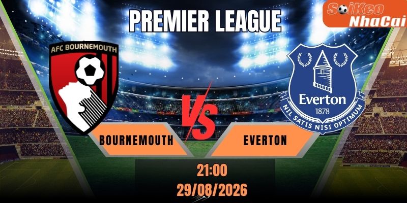 Soi kèo nhà cái Bournemouth vs Everton, 21h00 ngày 29/08 - Premier League