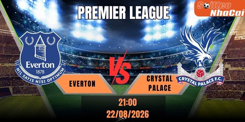 Soi kèo nhà cái Everton vs Crystal Palace 21h00 ngày 22/08 – Premier League