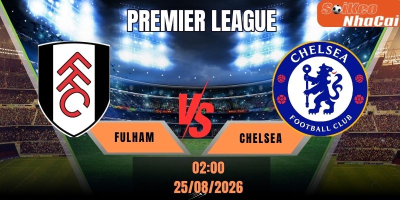 Soi kèo nhà cái Fulham vs Chelsea 02h00 ngày 25/08 – Premier League