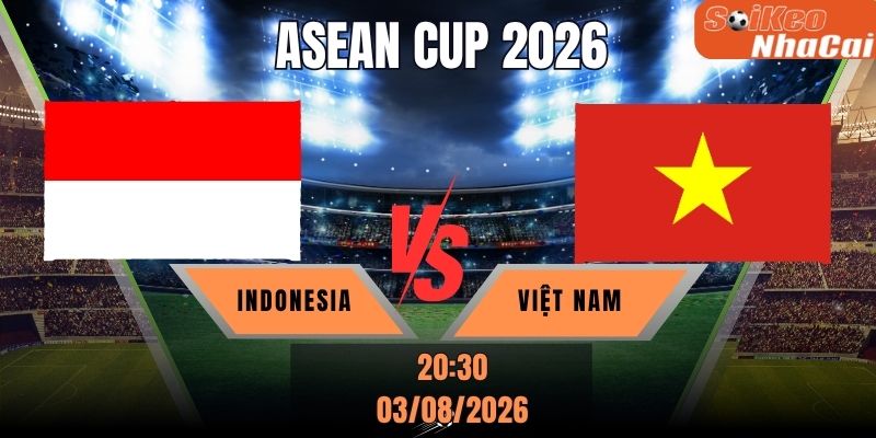 Soi kèo nhà cái Indonesia vs Việt Nam 20h30 ngày 03/08 – ASEAN Cup