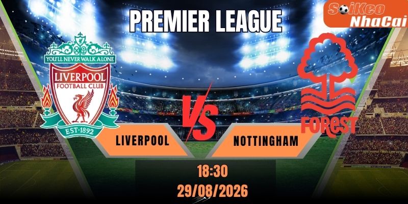Soi kèo nhà cái Liverpool vs Nottingham Forest, 18h30 ngày 29/08 – Ngoại hạng Anh