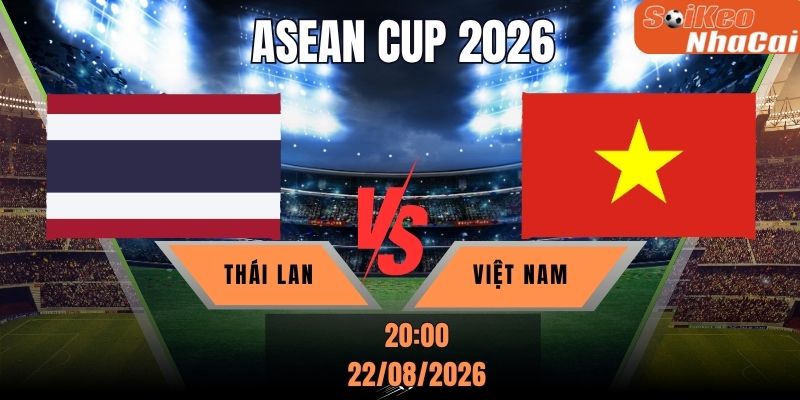 Soi kèo nhà cái Thái Lan vs Việt Nam 20h00 ngày 22/08 – Chung kết ASEAN Cup