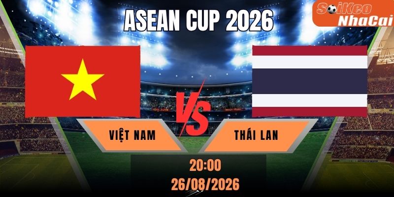 Soi kèo nhà cái Việt Nam vs Thái Lan 20h00 ngày 26/08 - ASEAN Cup