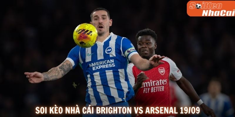 Brighton sẽ gặp thử thách lớn khi phải đối đầu Arsenal đang có phong độ cao.