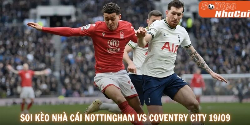 Nottingham Forest được kỳ vọng giành trọn 3 điểm trước Coventry