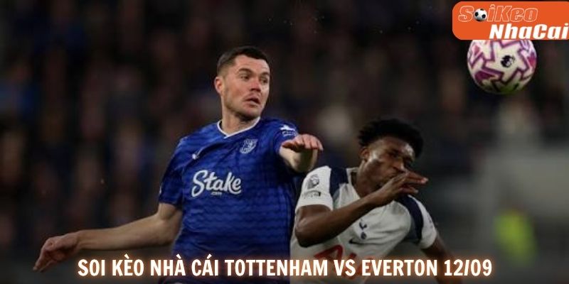 Soi kèo nhà cái Tottenham vs Everton 12/09