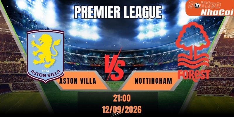 Soi kèo nhà cái Aston Villa vs Nottingham 21h00 ngày 12/09 - Premier League