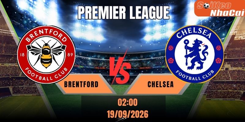 Soi kèo nhà cái Brentford vs Chelsea 02h00 ngày 19/09 - Premier League