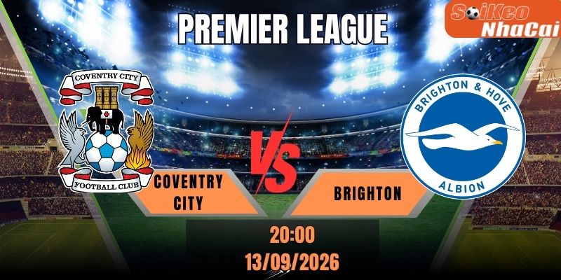 Soi kèo nhà cái Coventry City vs Brighton 20h00 ngày 13/09/2026 - Premier League