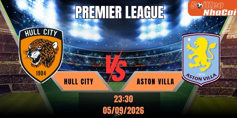 Soi kèo nhà cái Hull City vs Aston Villa 23h30 ngày 05/09 - Premier League