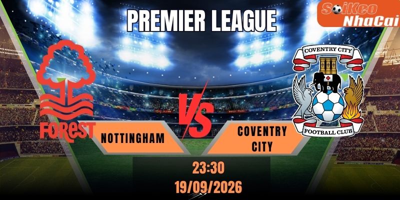 Soi kèo nhà cái Nottingham Forest vs Coventry 23h30 ngày 19/09 - Premier League